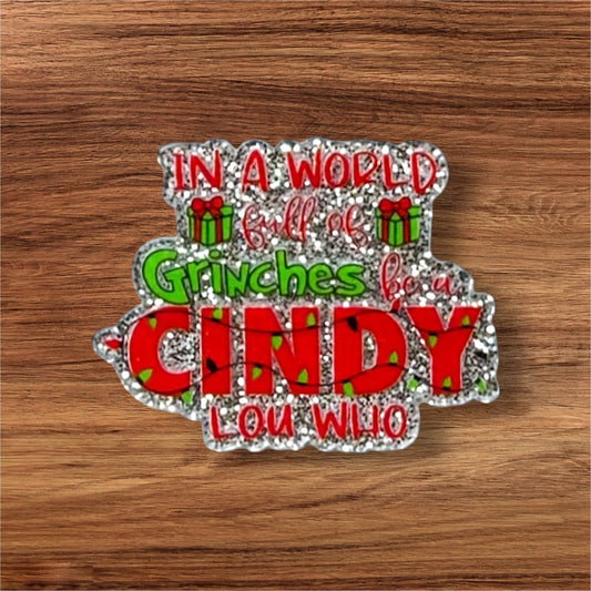 In A World Full Of Gr#%ches Be A Cindy Acrylic Flatback