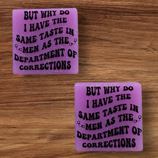But Why Do I Have The Same Taste In Men As The Department Of Corrections Focal (Custom)