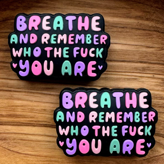 Breathe And Remember Who The Fuck You Are Focal