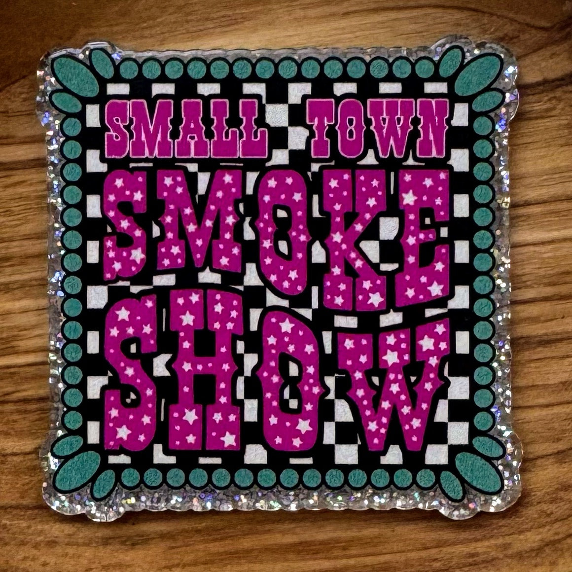 Small Town Smoke Show Acrylic Flatback