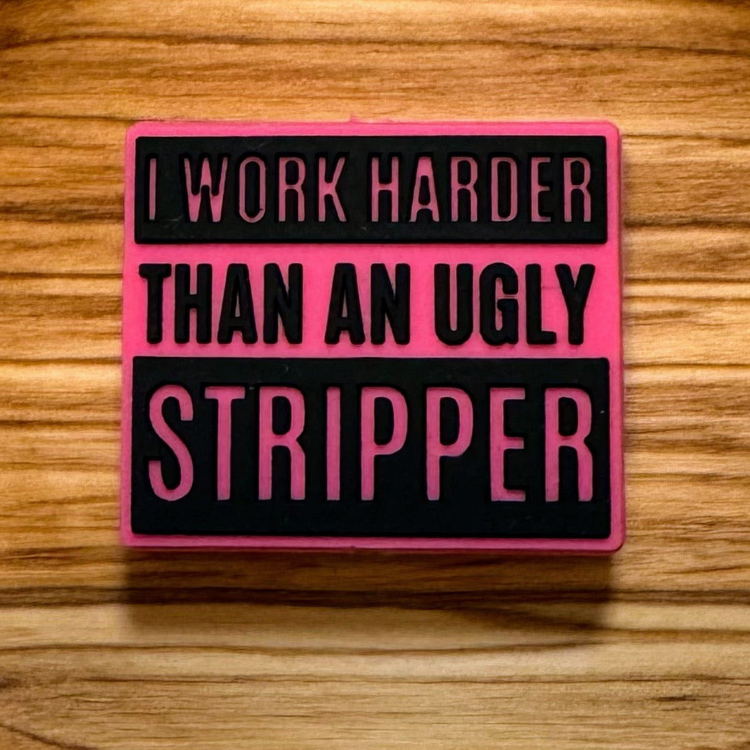 I Work Harder Than An Ugly Stripper Focal