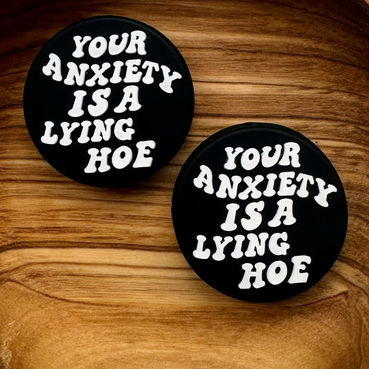 Your Anxiety Is A lying Hoe Focal
