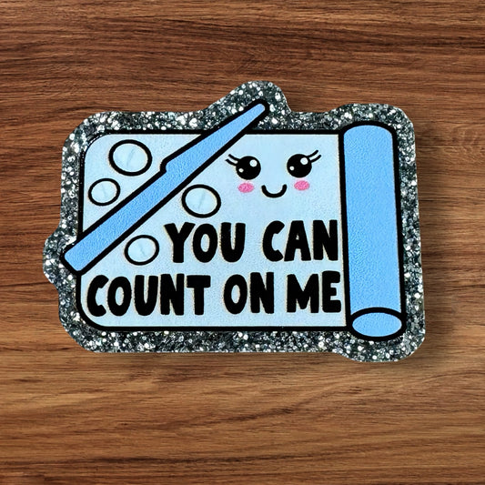 You Can Count On Me Acrylic Flatback