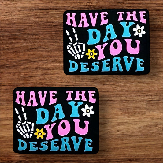 Have The Day You Deserve Focal