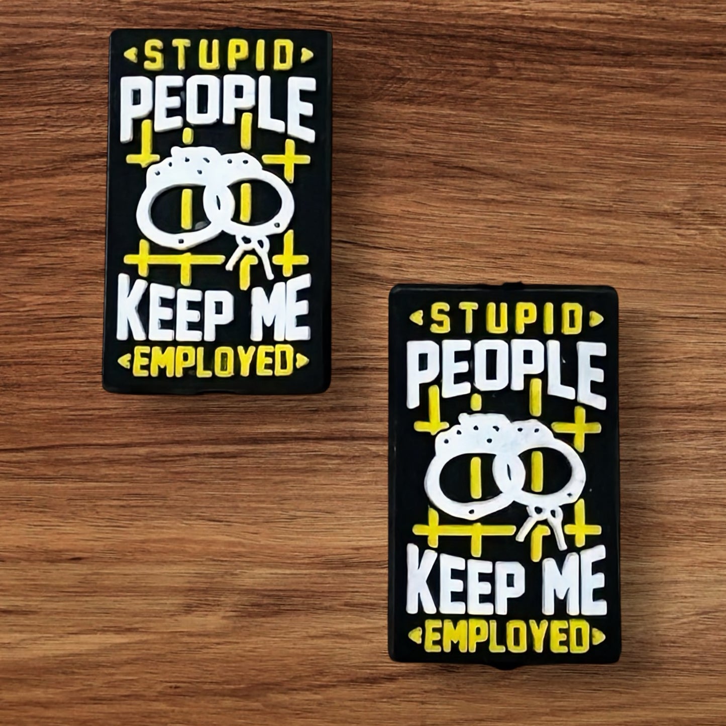 Stupid People Keep Me Employed Focal