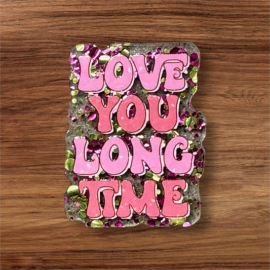 Love You Long Time Acrylic Flatback