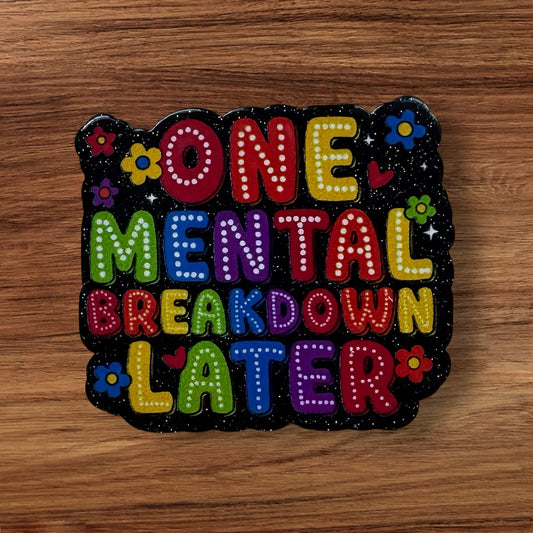 One Mental Breakdown Later Acrylic Flatback